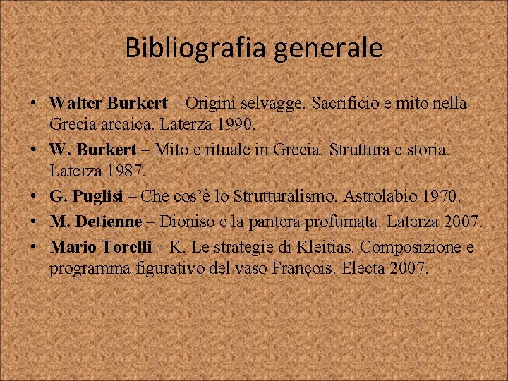 Bibliografia generale • Walter Burkert – Origini selvagge. Sacrificio e mito nella Grecia arcaica.