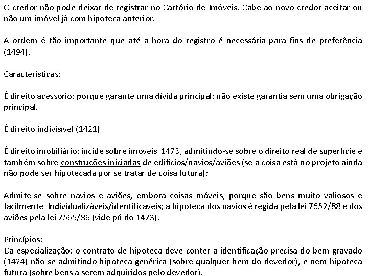 O credor não pode deixar de registrar no Cartório de Imóveis. Cabe ao novo