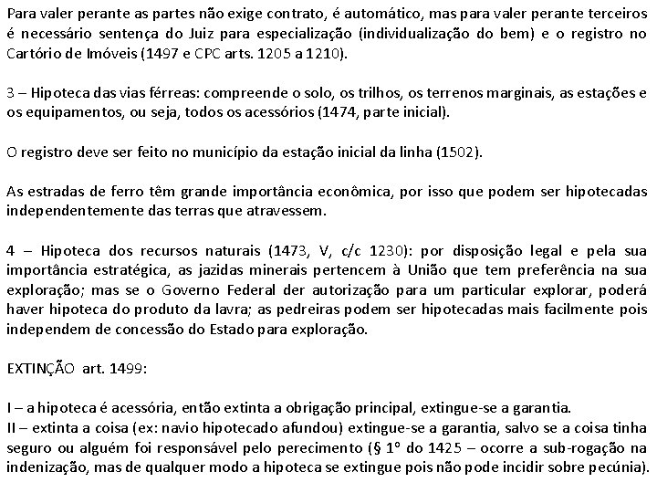 Para valer perante as partes não exige contrato, é automático, mas para valer perante