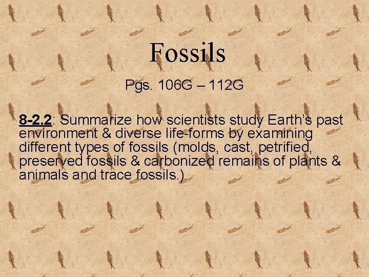 Fossils Pgs. 106 G – 112 G 8 -2. 2: Summarize how scientists study