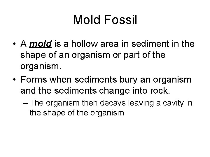 Mold Fossil • A mold is a hollow area in sediment in the shape