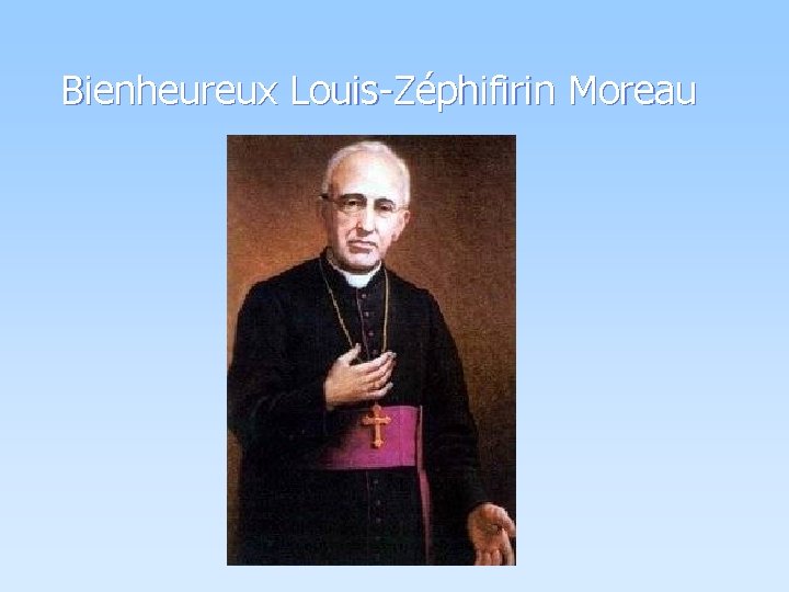 Bienheureux Louis-Zéphifirin Moreau 