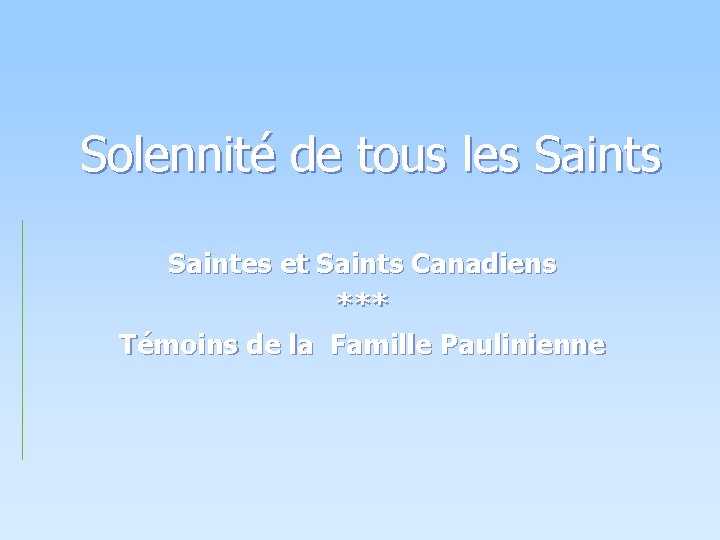 Solennité de tous les Saintes et Saints Canadiens *** Témoins de la Famille Paulinienne