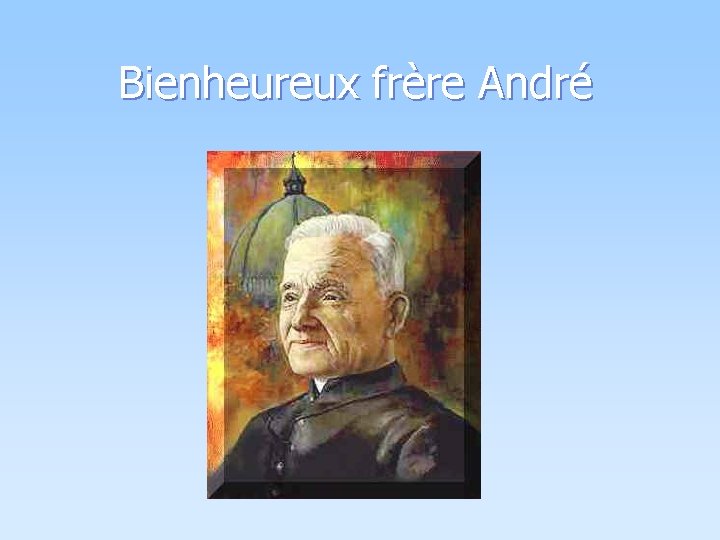 Bienheureux frère André 