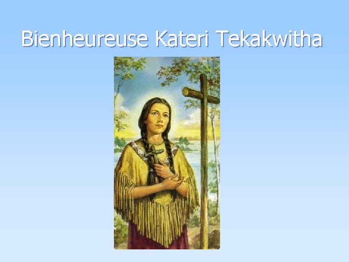 Bienheureuse Kateri Tekakwitha 