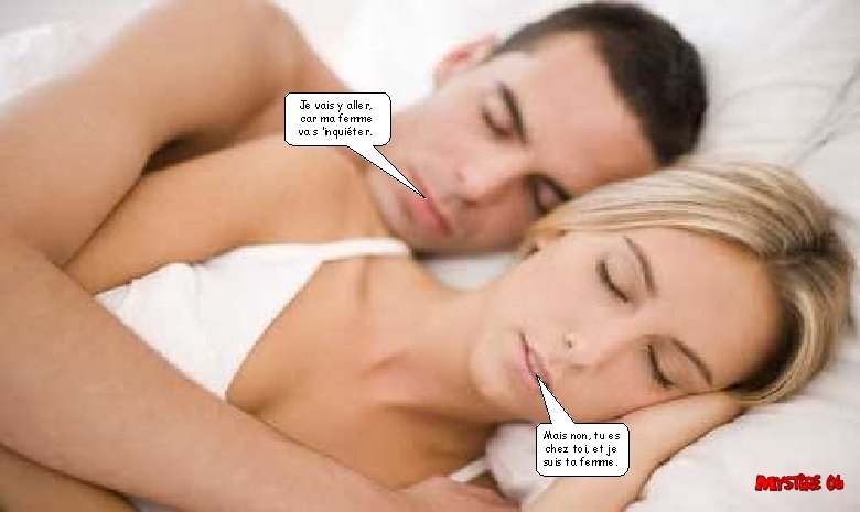 Je vais y aller, car ma femme va s ’inquiéter. Mais non, tu es