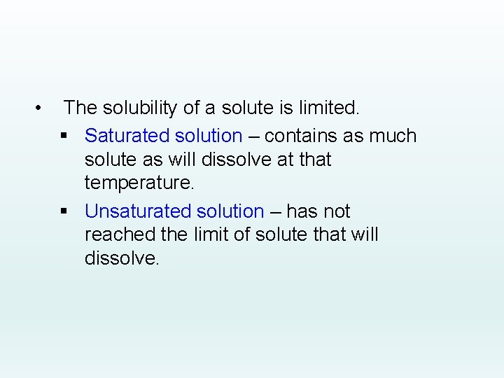  • The solubility of a solute is limited. § Saturated solution – contains