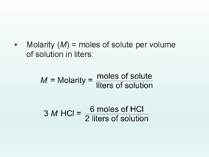  • Molarity (M) = moles of solute per volume of solution in liters: