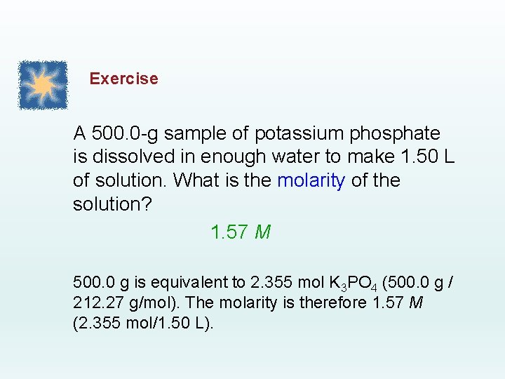 Exercise A 500. 0 -g sample of potassium phosphate is dissolved in enough water