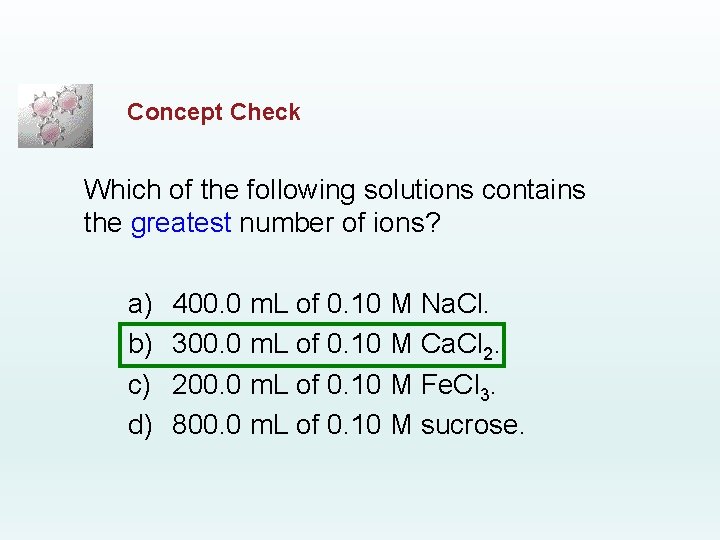 Concept Check Which of the following solutions contains the greatest number of ions? a)