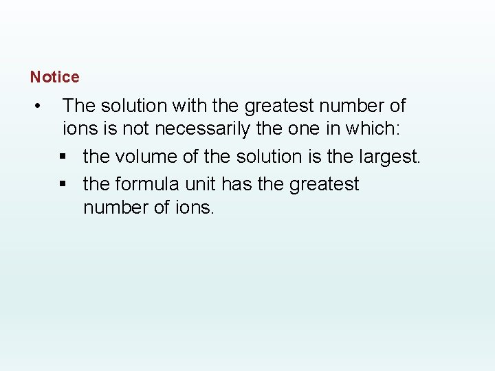 Notice • The solution with the greatest number of ions is not necessarily the