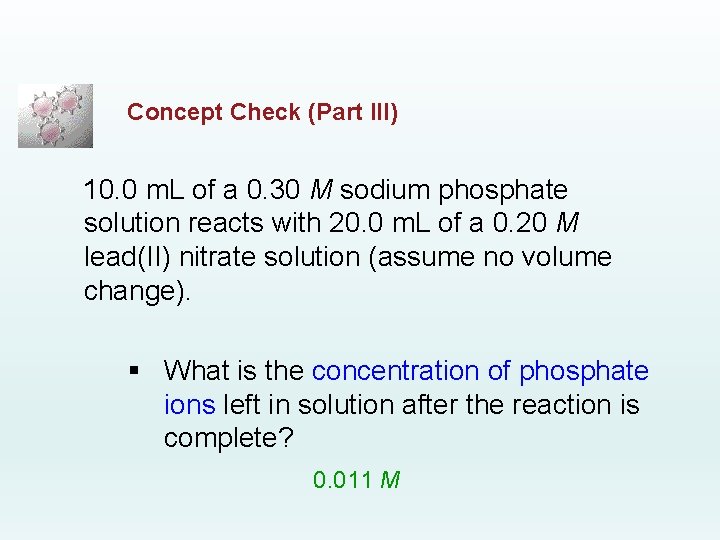 Concept Check (Part III) 10. 0 m. L of a 0. 30 M sodium