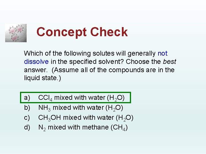 Concept Check Which of the following solutes will generally not dissolve in the specified