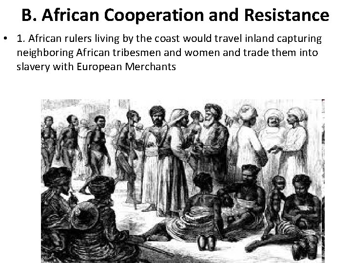 B. African Cooperation and Resistance • 1. African rulers living by the coast would