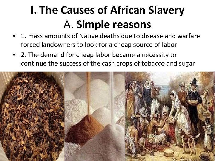 I. The Causes of African Slavery A. Simple reasons • 1. mass amounts of