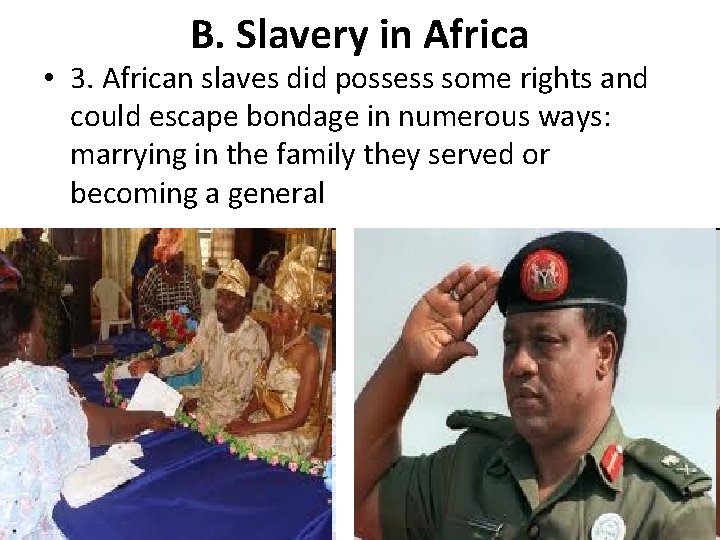 B. Slavery in Africa • 3. African slaves did possess some rights and could