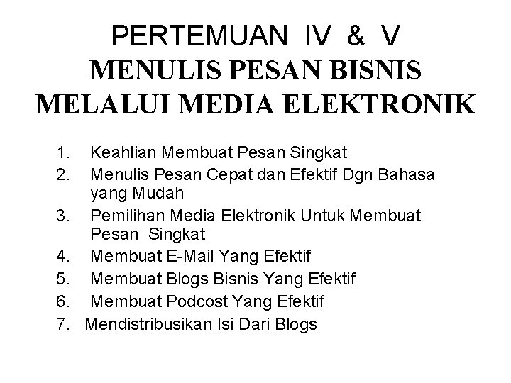 PERTEMUAN IV & V MENULIS PESAN BISNIS MELALUI MEDIA ELEKTRONIK 1. 2. 3. 4.