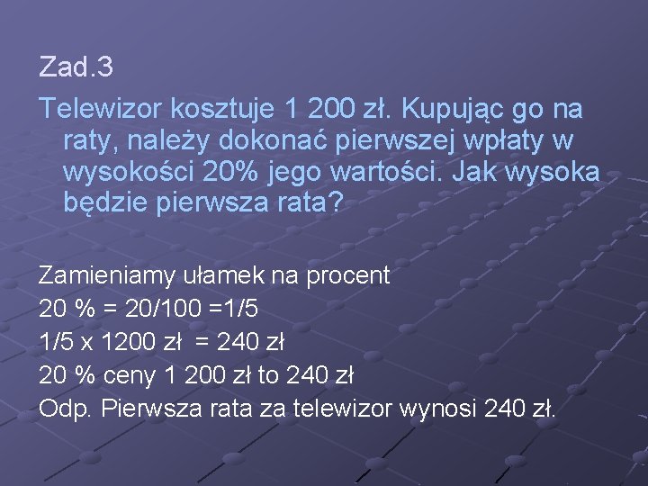 Zad. 3 Telewizor kosztuje 1 200 zł. Kupując go na raty, należy dokonać pierwszej
