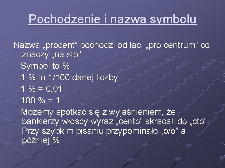 Pochodzenie i nazwa symbolu Nazwa „procent” pochodzi od łac. „pro centrum” co znaczy „na