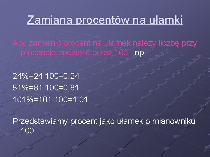 Zamiana procentów na ułamki Aby zamienić procent na ułamek należy liczbę przy procencie podzielić