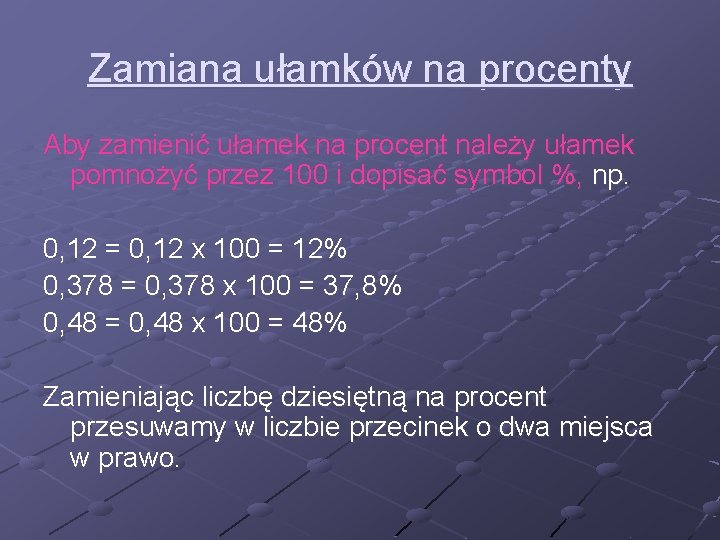 Zamiana ułamków na procenty Aby zamienić ułamek na procent należy ułamek pomnożyć przez 100