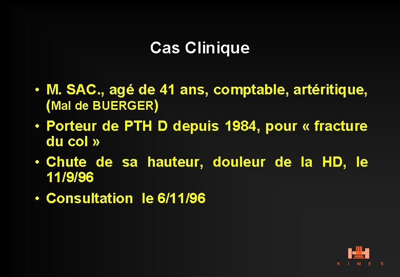 Cas Clinique • M. SAC. , agé de 41 ans, comptable, artéritique, (Mal de