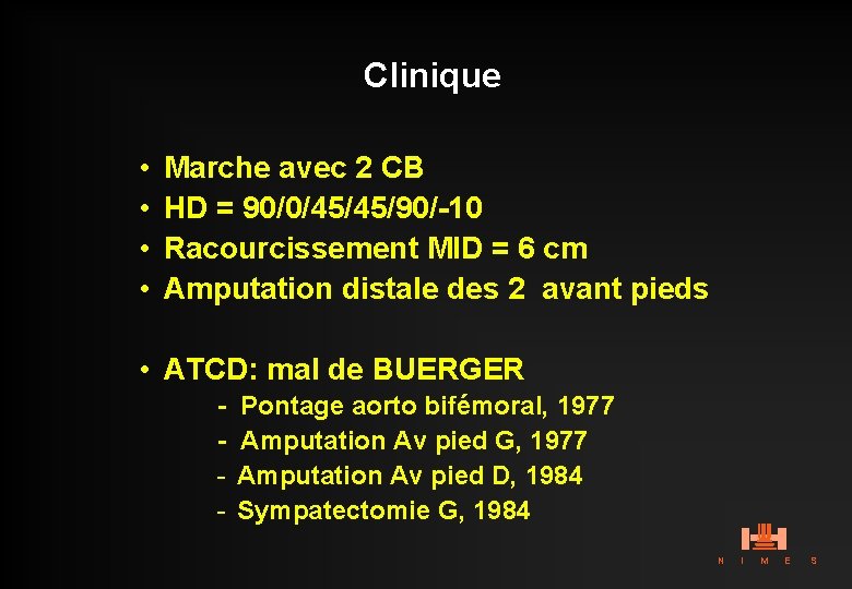 Clinique • • Marche avec 2 CB HD = 90/0/45/45/90/-10 Racourcissement MID = 6