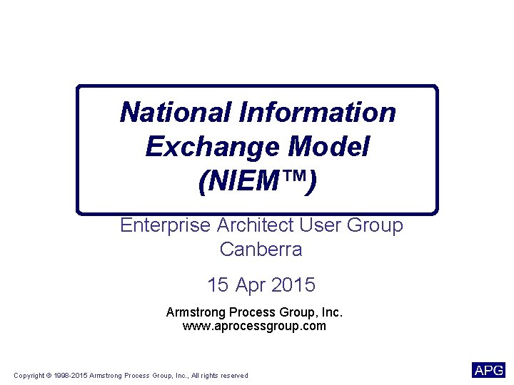 National Information Exchange Model (NIEM™) Enterprise Architect User Group Canberra 15 Apr 2015 Armstrong