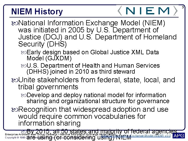 NIEM History National Information Exchange Model (NIEM) was initiated in 2005 by U. S.