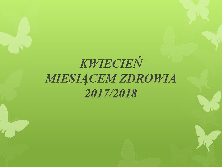 KWIECIEŃ MIESIĄCEM ZDROWIA 2017/2018 