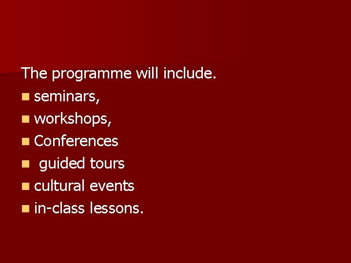 The programme will include. n seminars, n workshops, n Conferences n guided tours n