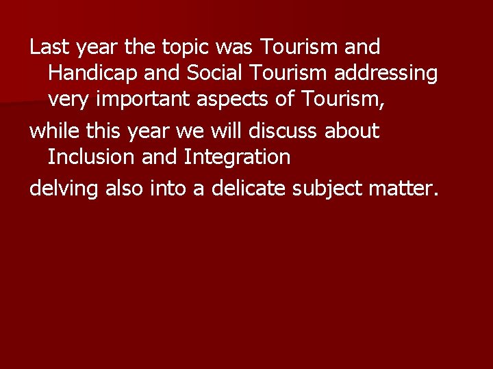 Last year the topic was Tourism and Handicap and Social Tourism addressing very important