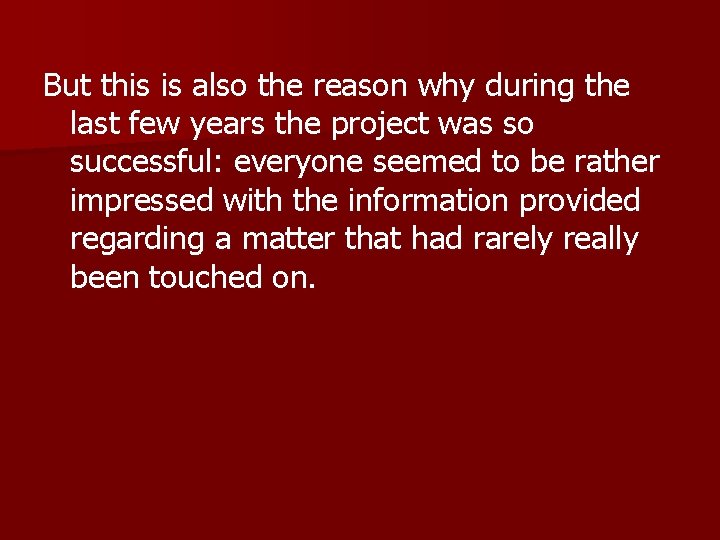 But this is also the reason why during the last few years the project