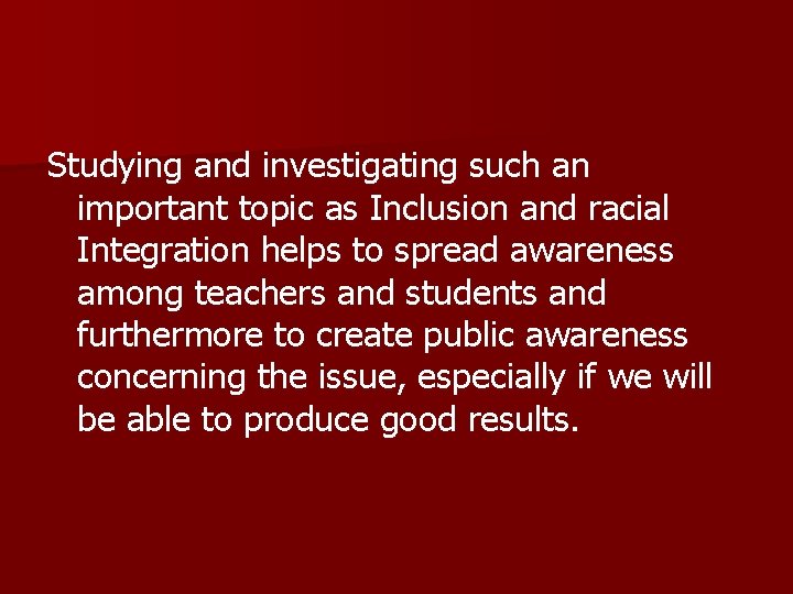 Studying and investigating such an important topic as Inclusion and racial Integration helps to