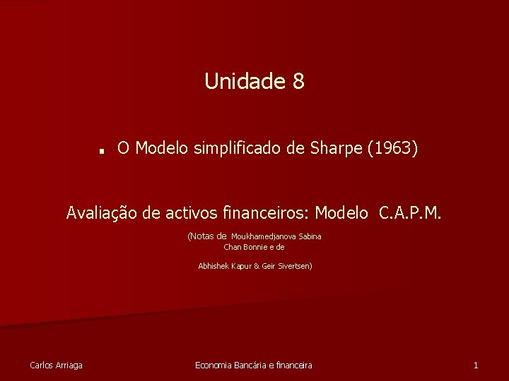 Unidade 8 . O Modelo simplificado de Sharpe (1963) Avaliação de activos financeiros: Modelo