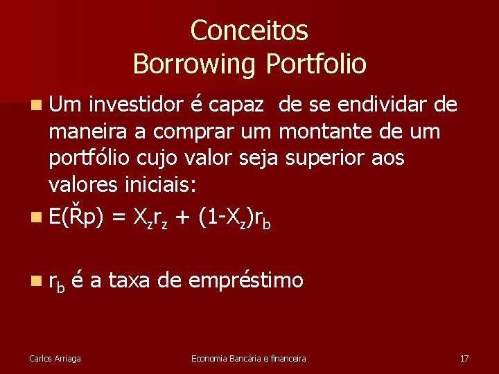 Conceitos Borrowing Portfolio n Um investidor é capaz de se endividar de maneira a