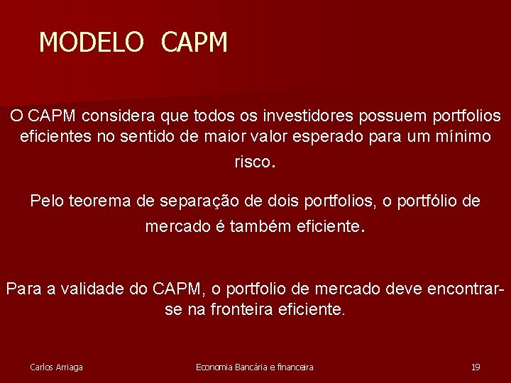 MODELO CAPM considera que todos os investidores possuem portfolios eficientes no sentido de maior