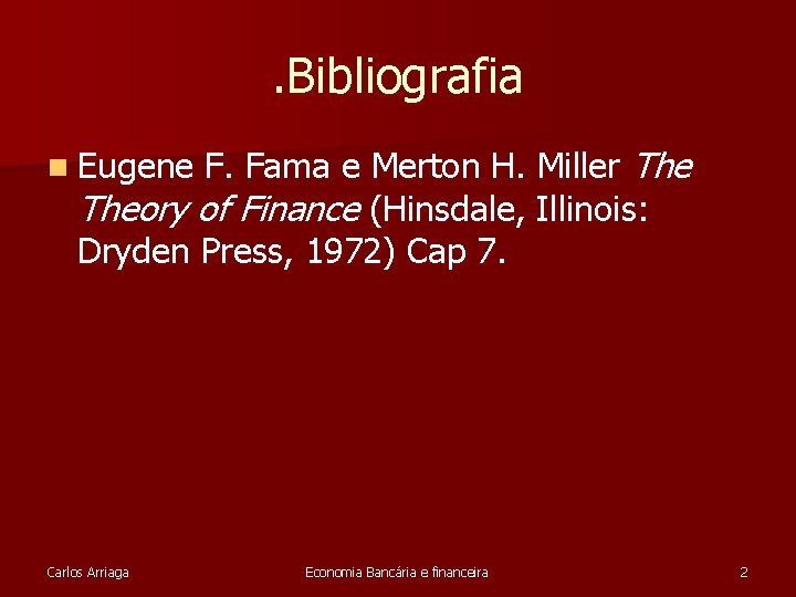 . Bibliografia F. Fama e Merton H. Miller Theory of Finance (Hinsdale, Illinois: Dryden