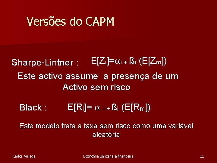 Versões do CAPM Sharpe-Lintner : E[Zi]= i + ßi (E[Zm]) Este activo assume a