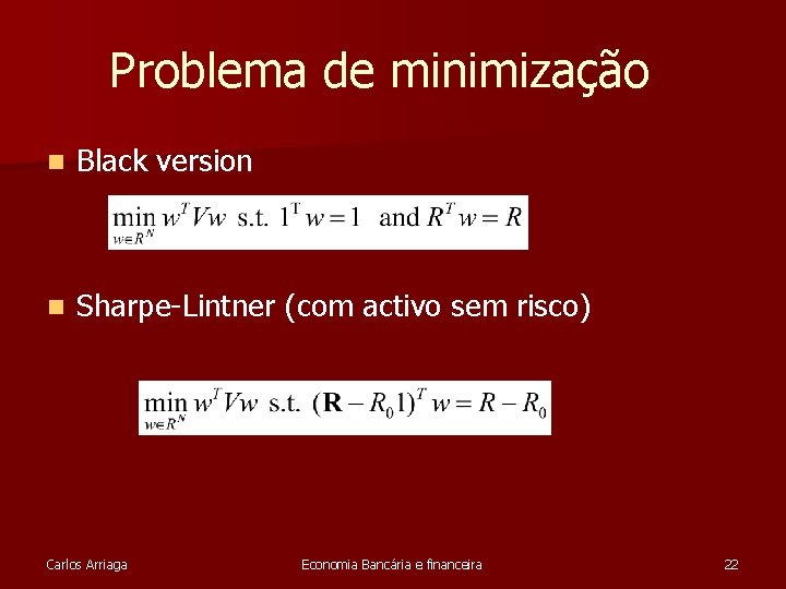 Problema de minimização n Black version n Sharpe-Lintner (com activo sem risco) Carlos Arriaga