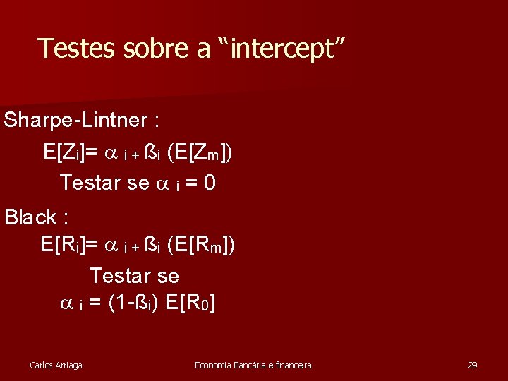 Testes sobre a “intercept” Sharpe-Lintner : E[Zi]= i + ßi (E[Zm]) Testar se i