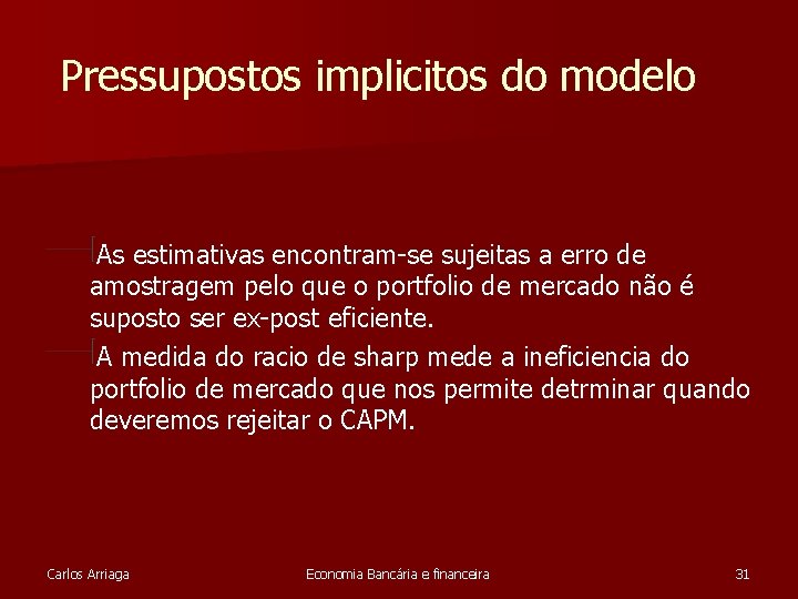 Pressupostos implicitos do modelo As estimativas encontram-se sujeitas a erro de amostragem pelo que