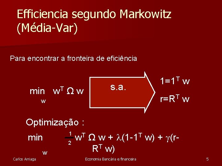 Efficiencia segundo Markowitz (Média-Var) Para encontrar a fronteira de eficiência min w. T Ω