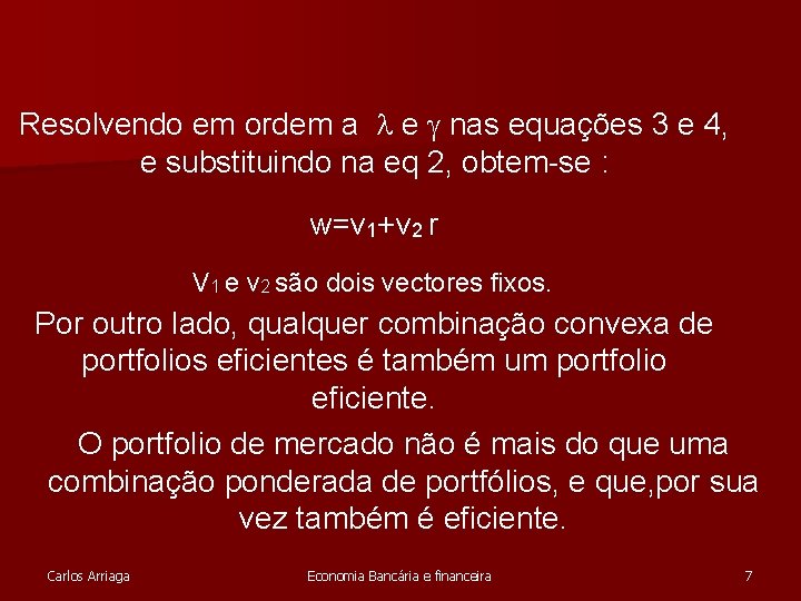 Resolvendo em ordem a e nas equações 3 e 4, e substituindo na eq