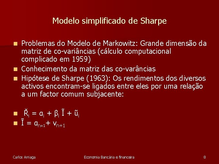 Modelo simplificado de Sharpe Problemas do Modelo de Markowitz: Grande dimensão da matriz de