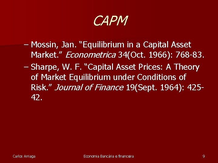 CAPM – Mossin, Jan. “Equilibrium in a Capital Asset Market. ” Econometrica 34(Oct. 1966):