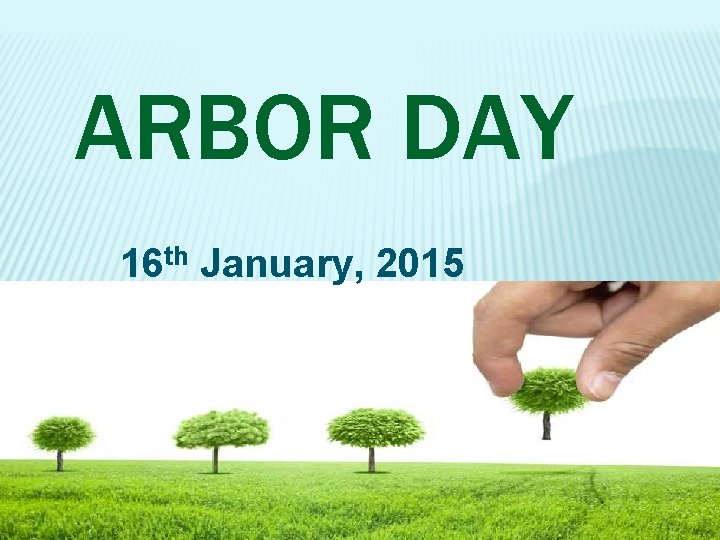 ARBOR DAY 16 th January, 2015 