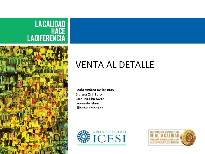 VENTA AL DETALLE Paola Andrea De los Ríos Bibiana Quintero Carolina Chamorro Leonardo Marín VENTA AL DETALLE Paola Andrea De los Ríos Bibiana Quintero Carolina Chamorro Leonardo Marín
