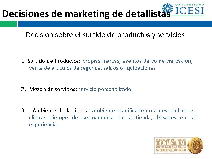 Decisiones de marketing de detallistas Decisión sobre el surtido de productos y servicios: 1. Decisiones de marketing de detallistas Decisión sobre el surtido de productos y servicios: 1.