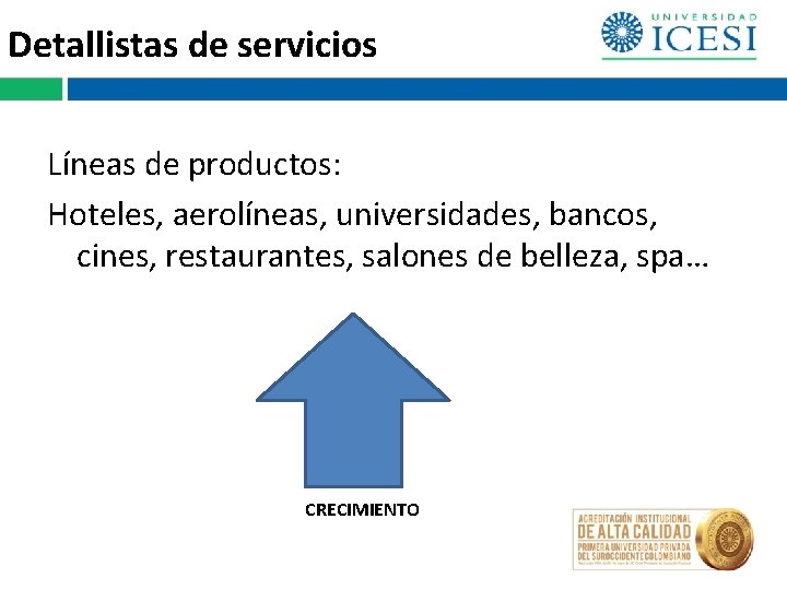 Detallistas de servicios Líneas de productos: Hoteles, aerolíneas, universidades, bancos, cines, restaurantes, salones de Detallistas de servicios Líneas de productos: Hoteles, aerolíneas, universidades, bancos, cines, restaurantes, salones de